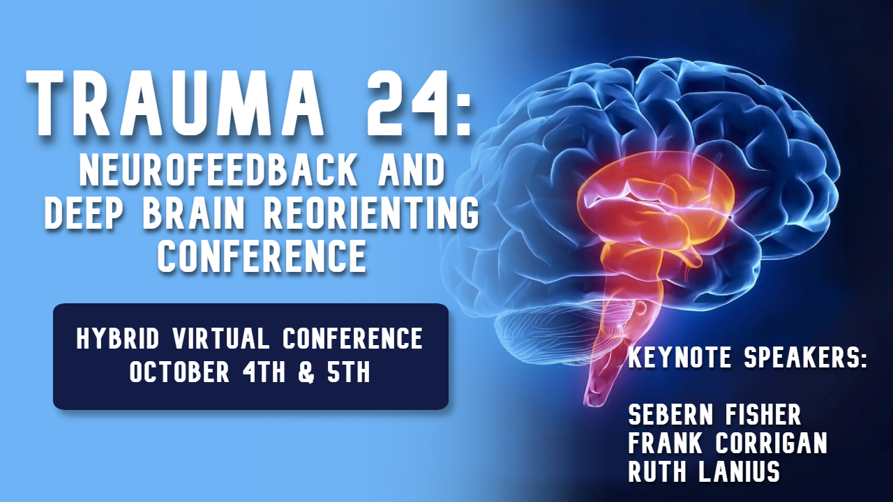 Trauma '24: Neurofeedback and Deep Brain Reorienting Conference